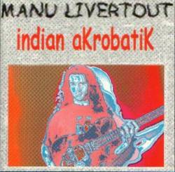 Manu Livertout Band : Indian Akrobatik